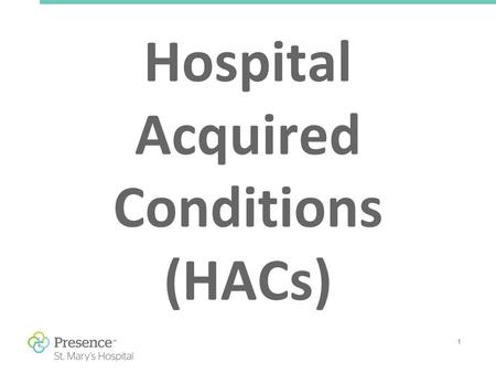 1 Hospital Acquired Conditions (HACs). 2 Hospital Acquired Infections (HAI’s) Blood Stream Infections Ventilator Associated Pneumonia (VAP) Surgical Site.