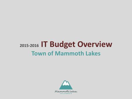 IT Budget Overview Town of Mammoth Lakes.