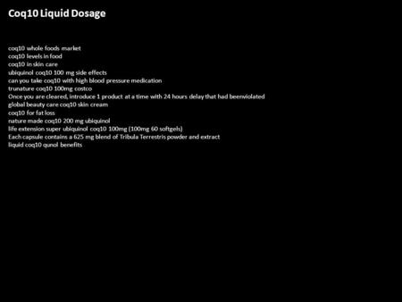 Coq10 Liquid Dosage coq10 whole foods market coq10 levels in food coq10 in skin care ubiquinol coq mg side effects can you take coq10 with high blood.