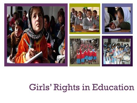 + Girls’ Rights in Education. + Learning Intention To understand the inequalities that girls face in education.