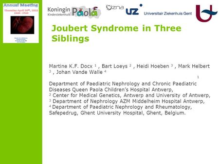 Joubert Syndrome in Three Siblings Martine K.F. Docx 1, Bart Loeys 2, Heidi Hoeben 3, Mark Helbert 3, Johan Vande Walle 4 1 Department of Paediatric Nephrology.