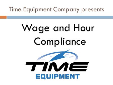 Time Equipment Company presents Wage and Hour Compliance.