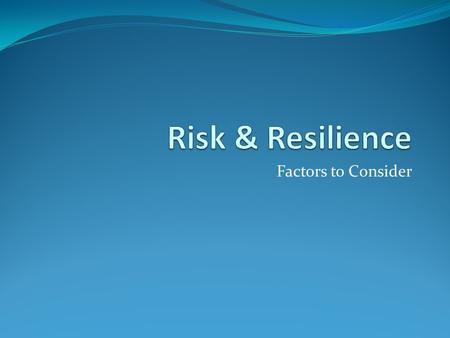 Factors to Consider. Risk Factors in the Child: Specific learning difficulties Communication difficulties Specific developmental delay Genetic influence.