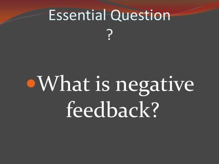 Essential Question ? What is negative feedback?. Endocrine System.