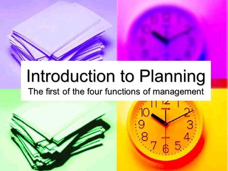 Introduction to Planning The first of the four functions of management.