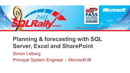 Planning & forecasting with SQL Server, Excel and SharePoint Simon Lidberg Principal System Engineer – Microsoft BI.