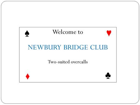 Welcome to NEWBURY BRIDGE CLUB Two-suited overcalls.