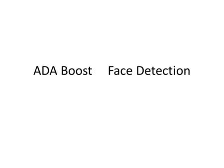 ADA Boost Face Detection. Find Faces Imagine a Stock Market Application In the investment field, many experts get paid for their stock market forecasts.