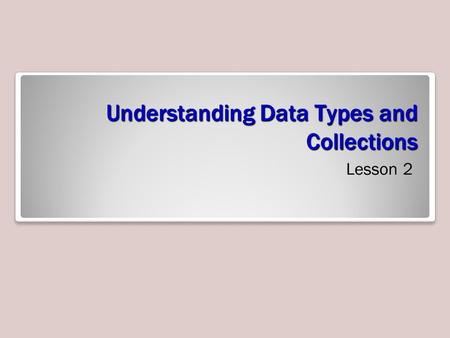 Understanding Data Types and Collections Lesson 2.