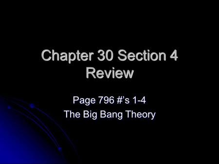 Chapter 30 Section 4 Review Page 796 #’s 1-4 The Big Bang Theory.