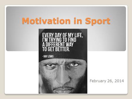 Motivation in Sport February 26, Motivations For Fitness One of the single most important themes in all of psychology Widely researched in sport.