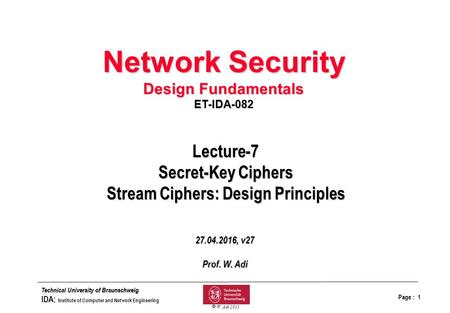 Page : 1 bfolieq.drw Technical University of Braunschweig IDA: Institute of Computer and Network Engineering  W. Adi 2011 Lecture-7 Secret-Key Ciphers.