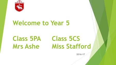 Welcome to Year 5 Class 5PA Class 5CS Mrs AsheMiss Stafford