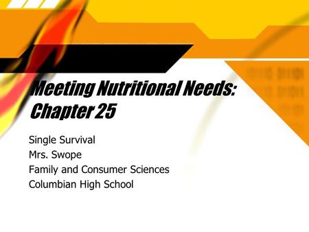 Meeting Nutritional Needs: Chapter 25 Single Survival Mrs. Swope Family and Consumer Sciences Columbian High School Single Survival Mrs. Swope Family.