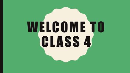 WELCOME TO CLASS 4. WHO ARE WE? Mrs Orton (SpaG, science, times tables and mathematical shape and space) – Monday a.m. and Tuesday all day. Mrs Sharp.