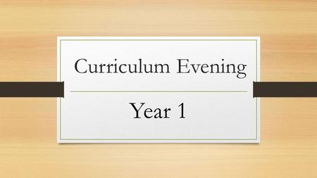 Curriculum Evening Year 1. The Year 1 Teachers 1B Miss Bridger, Class Teacher Year Group Leader, History Co-ordinator 1M Mrs Makwana, Class Teacher, R.E.