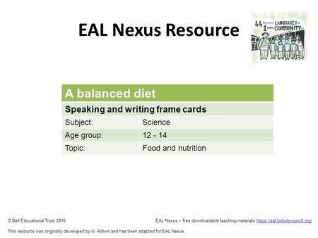 EAL Nexus Resource © Bell Educational Trust 2016 EAL Nexus – free downloadable teaching materials https://eal.britishcouncil.org/https://eal.britishcouncil.org/