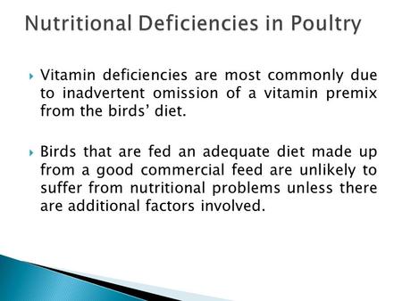  Vitamin deficiencies are most commonly due to inadvertent omission of a vitamin premix from the birds’ diet.  Birds that are fed an adequate diet made.