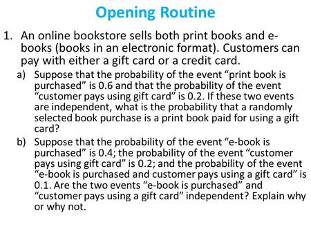 Opening Routine 1.An online bookstore sells both print books and e- books (books in an electronic format). Customers can pay with either a gift card or.