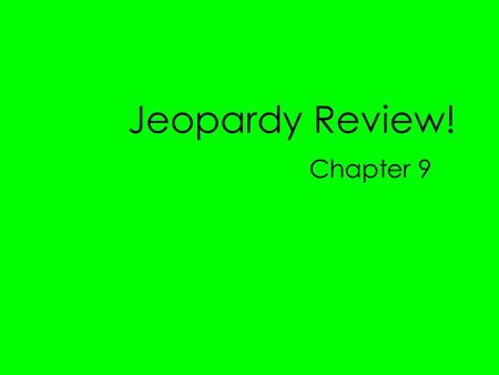 Jeopardy Review! Chapter 9. $200 $400 $500 $1000 $100 $200 $400 $500 $1000 $100 $200 $400 $500 $1000 $100 $200 $400 $500 $1000 $100 $200 $400 $500 $1000.