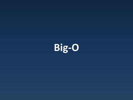 Big-O. Speed as function Function relating input size to execution time – f(n) = steps where n = length of array f(n) = 4(n-1) + 3 = 4n – 1.