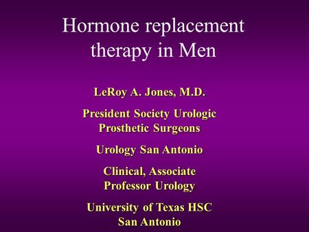 LeRoy A. Jones, M.D. President Society Urologic Prosthetic Surgeons Urology San Antonio Clinical, Associate Professor Urology University of Texas HSC San.