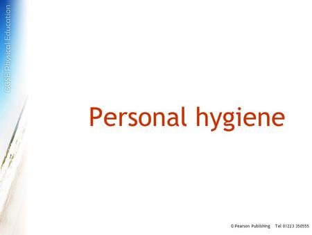 Personal hygiene © Pearson Publishing Tel