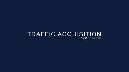 TRAFFIC ACQUISITION. INCREASE YOUR VISIBILITY AND STEER TRAVELERS TOWARDS YOUR HOTEL.