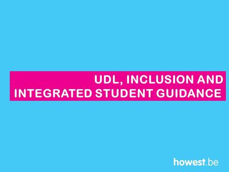 UDL, INCLUSION AND INTEGRATED STUDENT GUIDANCE. HOWEST UNIVERSITY COLLEGE.