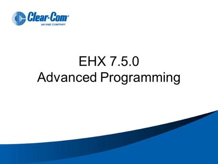 EHX Advanced Programming. Objective Introduce key advanced features of EHX configuration Topics covered ► Matrix port settings ► Creating Fixed.