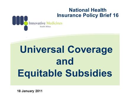 Universal Coverage and Equitable Subsidies 18 January 2011 National Health Insurance Policy Brief 16.