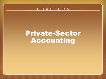 Chapter 5 Private-Sector Accounting C H A P T E R 5.