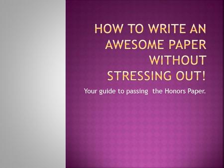 Your guide to passing the Honors Paper..  Look at your prompt and figure out what it says.  Break it down into parts!  Your prompt asks for Causes.