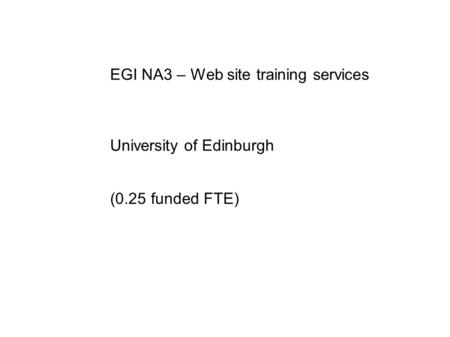 EGI NA3 – Web site training services University of Edinburgh (0.25 funded FTE)