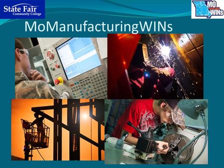 MoManufacturingWINs. MoManufacturingWINs Grant The purpose of the Department of Labor grant Meet the growing workforce needs of the manufacturing industry.