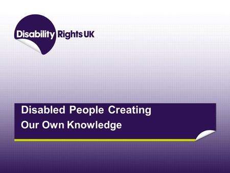 Disabled People Creating Our Own Knowledge. The UK and the global context.