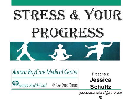 Stress & Your Progress Presenter: Jessica Schultz rg.