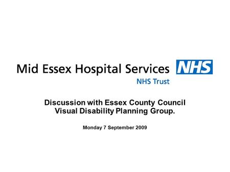 Discussion with Essex County Council Visual Disability Planning Group. Monday 7 September 2009.