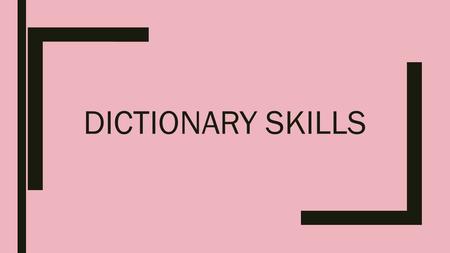 DICTIONARY SKILLS. Bellwork Open the Ziplock bag on your desk and spread out the word strips inside. Place the words in a line on your desk in ALPHABETICAL.