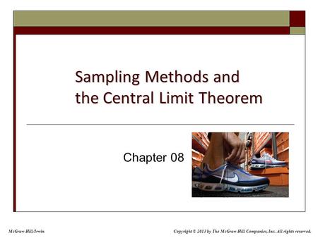 Sampling Methods and the Central Limit Theorem Chapter 08 McGraw-Hill/Irwin Copyright © 2013 by The McGraw-Hill Companies, Inc. All rights reserved.