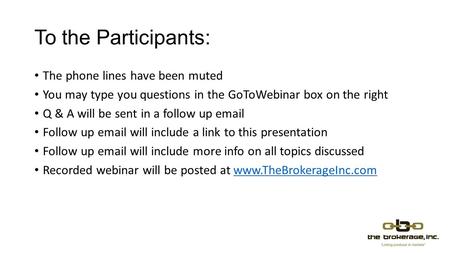 To the Participants: The phone lines have been muted You may type you questions in the GoToWebinar box on the right Q & A will be sent in a follow up  .