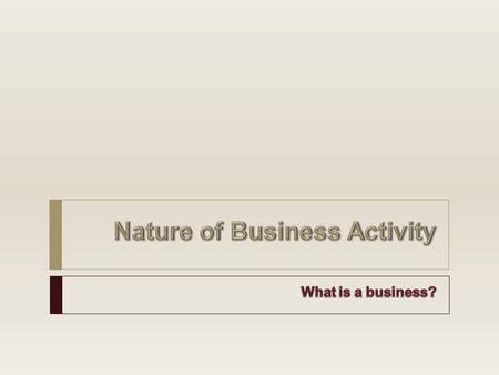  Quick sharing exercise…  Now, on your table have a quick discussion about what you think forms the basis of all business… there are 4 things needed.