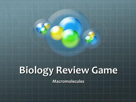 Biology Review Game Macromolecules. Question 1 What are the four macromolecules?