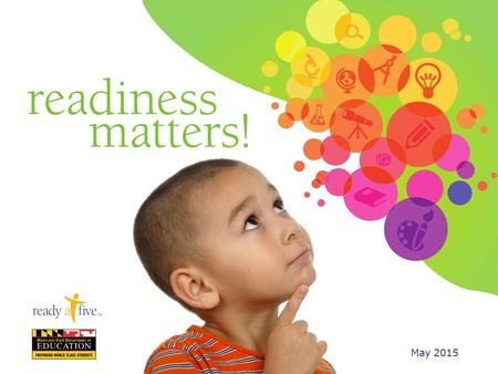 May Moving from Good to Great Ready for Kindergarten (R4K) Readiness Matters To better prepare students for the more-demanding 21st century and.