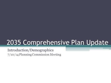 2035 Comprehensive Plan Update Introduction/Demographics 7/10/14 Planning Commission Meeting.