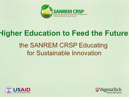 Higher Education to Feed the Future: the SANREM CRSP Educating for Sustainable Innovation.