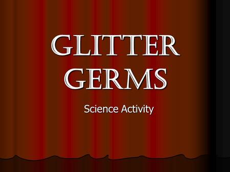 Glitter Germs Science Activity. The Living Environment Explain that some diseases are caused by germs and some are not. Note that diseases caused.