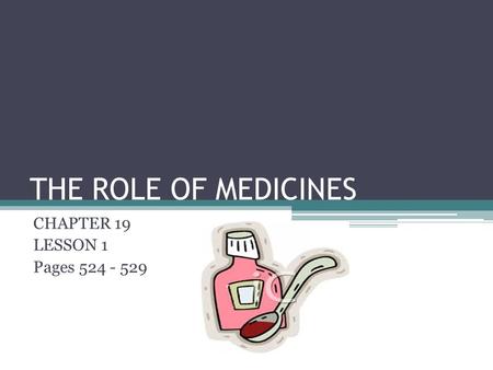 THE ROLE OF MEDICINES CHAPTER 19 LESSON 1 Pages