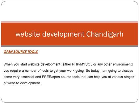 OPEN SOURCE TOOLS When you start website development [either PHP/MYSQL or any other environment] you require a number of tools to get your work going.