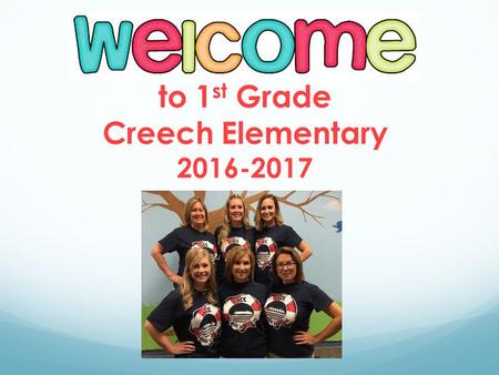 To 1 st Grade Creech Elementary School Hours Students may be dropped off no earlier than 8:00 am. Students will report directly to class. Tardy.